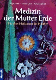 Medizin der Mutter Erde: Birgit Frohn, Heiner Uber, Xokonoschtletl: Bücher