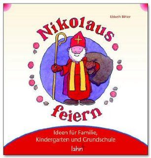 Mit Kindern Nikolaus feiern: Ideen fr Familie, Kindergarten und Grundschule: Elsbeth Bihler, Eve Jacob: Bücher