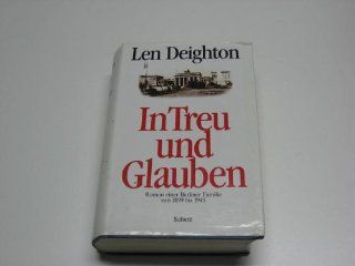In Treu und Glauben. Roman einer Berliner Familie von 1899 bis 1945: Len Deighton: Bücher