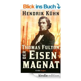 Thomas Fulton, der Eisenmagnat (Kindle Single) eBook: Hendrik Khn: .de: Kindle Shop