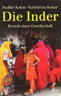 Die Inder: Portrt einer Gesellschaft: Katharina Kakar, Sudhir Kakar: Bücher