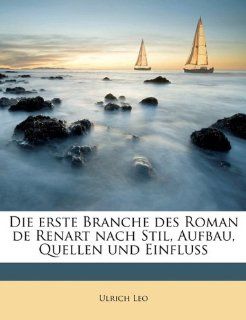 Die Erste Branche Des Roman de Renart Nach Stil, Aufbau, Quellen Und Einfluss Ulrich Leo Bücher
