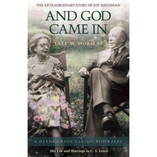 And God Came In: The Extraordinary Story of Joy Davidman, Her Life and Marriage to C. S. Lewis