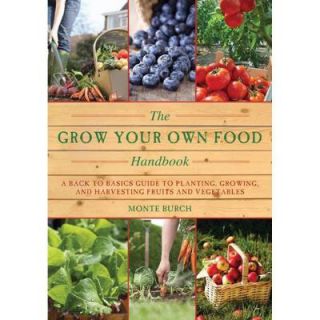 The Grow Your Own Food Handbook: A Back to Basics Guide to Planting, Growing and Harvesting Fruits and Vegetables 9781628738032