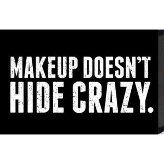 Artistic Reflections Just Sayin 'Makeup Doesn't Hide Crazy' by Tonya Textual Plaque