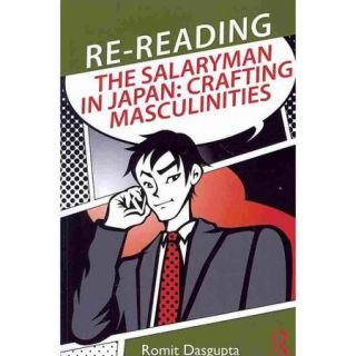 Re Reading the Salaryman in Japan: Crafting Masculinities