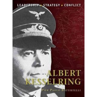Albert Kesselring: Leadership, Strategy, Conflict
