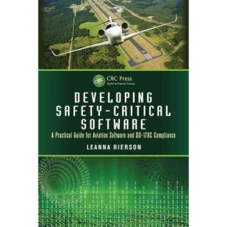 Developing Safety Critical Software: A Practical Guide for Aviation Software and DO 178C Compliance