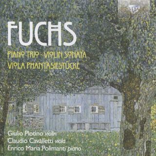 Fuchs: Piano Trio; Violin Sonata; Viola Phantasiestücke