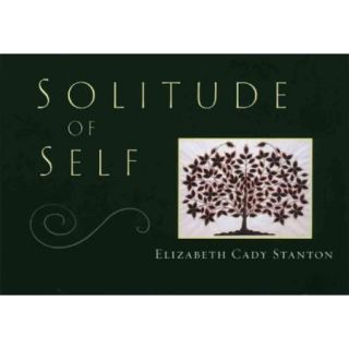 Solitude of Self: Elizabeth Cady Stanton's Last Speech