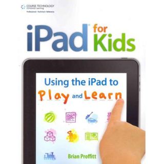 Ipad for Kids: Using the iPad to Play and Learn