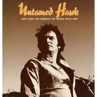 Untamed Hawk: The Early Recordings of Merle Haggard