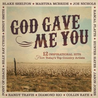 God Gave Me You 12 Inspirational Hits from Todays Top Country