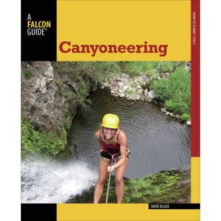 Falcon Guides Canyoneering: A Guide to Techniques for Wet and Dry Canyons   Second Edition