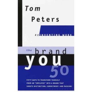 The Brand You 50: Or, Fifty Ways to Transform Yourself from an "Employee" into a Brand That Shouts Distinction, Commitment, and Passion!