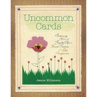 Uncommon Cards: Stationery Made With Recycled Objects, Found Treasures and a Little Imagination