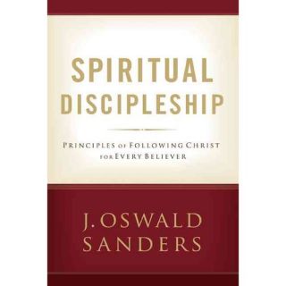 Spiritual Discipleship: Principles of Following Christ for Every Believer