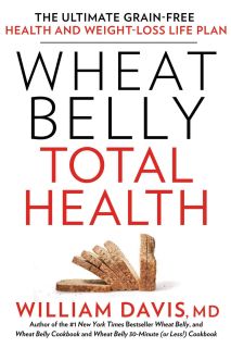 Wheat Belly Total Health: The Ultimate Grain Free Health and Weight