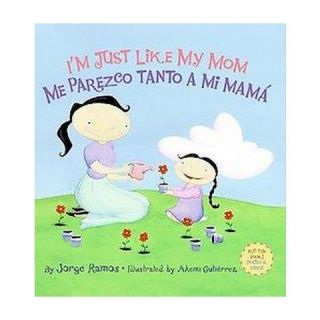 Just Like My Mom & Im Just Like My (Bilingual) (Hardcover