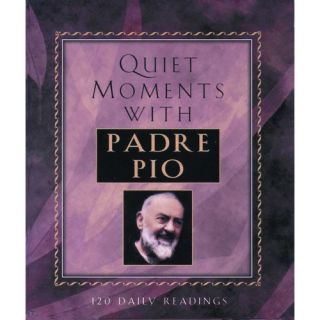 Quiet Moments With Padre Pio: 120 Daily Readings