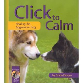 Click to Calm: Healing the Aggressive Dog 9781890948207