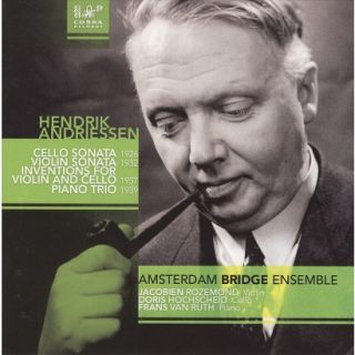 Hendrik Andriessen: Cello Sonata; Violin Sonata; Inventions for Violin