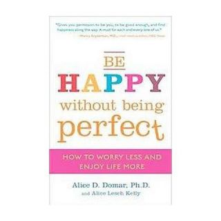 Be Happy Without Being Perfect (Reprint) (Paperback)