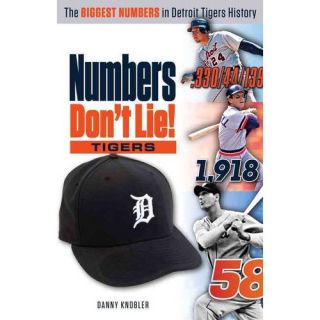 Numbers Dont Lie: The Biggest Numbers in Detroit Tigers History, Knobler, Danny: Sports & Recreation