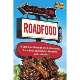 Roadfood: The Coast to Coast Guide to 900 of the Best Barbecue Joints, Lobster Shacks, Ice Cream Parlors, Highway Diners, and Much, Much More