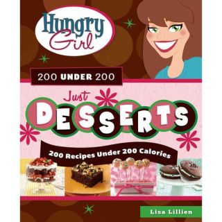 Hungry Girl 200 Under 200: Just Desserts: 200 Recipes Under 200 Calories