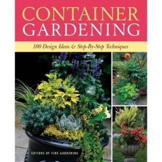 Container Gardening: 250 Design Ideas and Step By Step Techniques 9781600850806