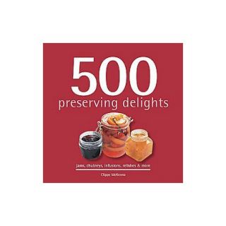 500 Preserving Delights (Hardcover)