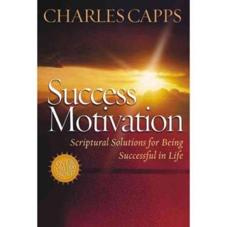 Success Motivation: Scriptural Solutions For Being Successful In Life