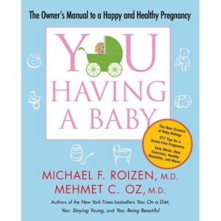 You: Having a Baby: The Owner's Manual to a Happy and Healthy Pregnancy