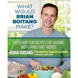 What Would Brian Boitano Make?: Fresh and Fun Recipes for Sharing with