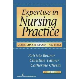 Expertise in Nursing Practice: Caring, Clinical Judgment and Ethics