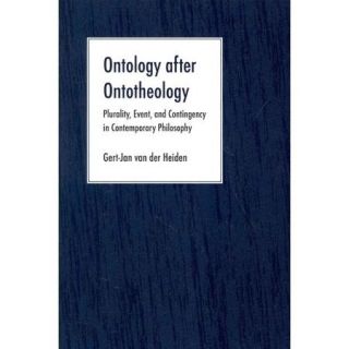 Ontology After Ontotheology: Plurality, Event, and Contingency in Contemporary Philosophy