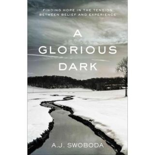 A Glorious Dark: Finding Hope in the Tension Between Belief and Experience
