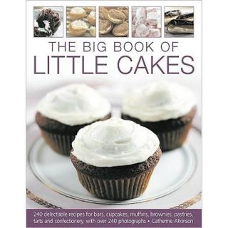 The Big Book of Little Cakes: 240 Delectable Recipes for Bars, Cupcakes, Muffins, Brownies, Pastries, Tarts and Confectionery, Shown in 240 Photogra