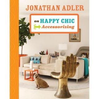 Jonathan Adler on Happy Chic Accessorizing 9781402774300