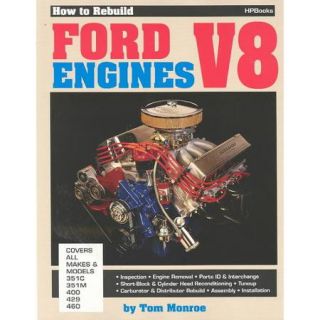 How to Rebuild Ford Engines V8: Covers All Makes & Models : 351C, 351M, 400, 429, 460