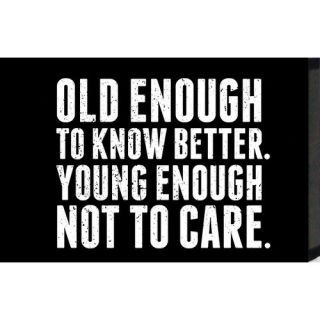 Artistic Reflections Just Sayin' 'Old Enough to Know Better. Young Enough Not to Care' by Tonya Textual Art Plaque in Black and White