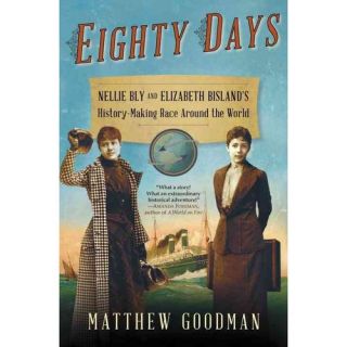 Eighty Days: Nellie Bly and Elizabeth Bisland's History Making Race Around the World