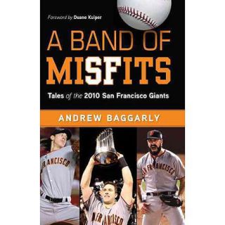 A Band of Misfits: Tales of the 2010 San Francisco Giants