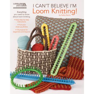 Leisure Arts I Cant Believe Im Loom Knitting Book