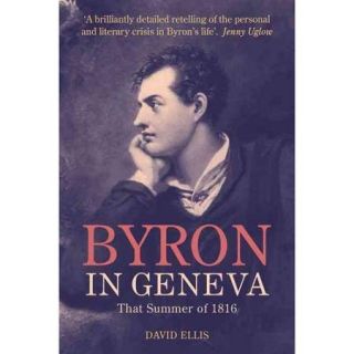 Byron in Geneva: That Summer of 1816