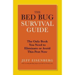 The Bed Bug Survival Guide: The Only Book You Need to Eliminate or Avoid This Pest Now