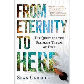 From Eternity to Here: The Quest for the Ultimate Theory of Time