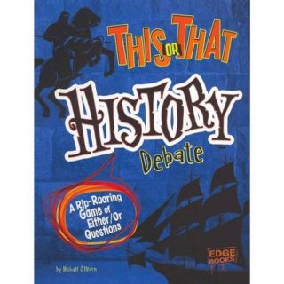 This or That History Debate: A Rip Roaring Game of Either/Or Questions