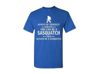 Always Be Yourself Unless You Can Be A Sasquatch Adult T Shirt